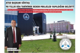 ATSO BAŞKANI GÖKTAŞ 98 YILLIK ODA TARİHİNDE REKOR PROJELER YAPILDIĞINI BELİRTTİ